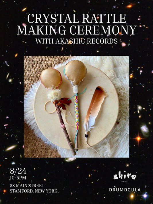 crystal rattle making ceremony with akashic records with drumdoula 8/24